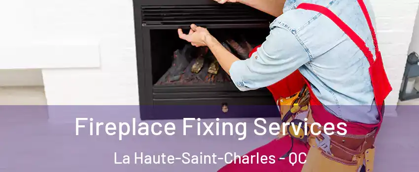  Fireplace Fixing Services La Haute-Saint-Charles - QC