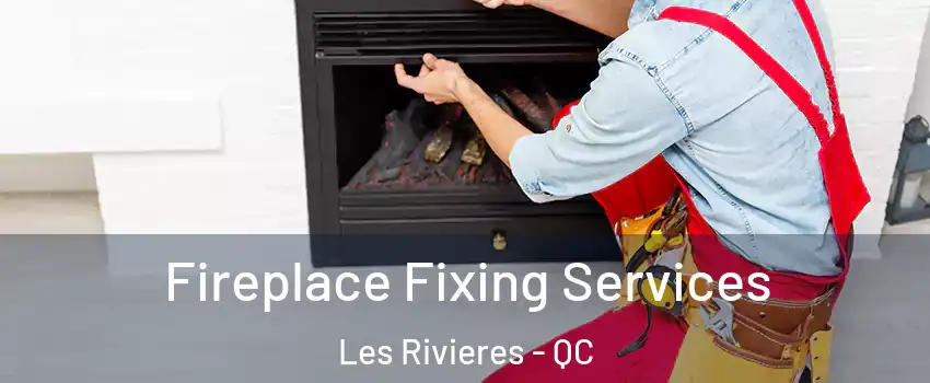  Fireplace Fixing Services Les Rivieres - QC