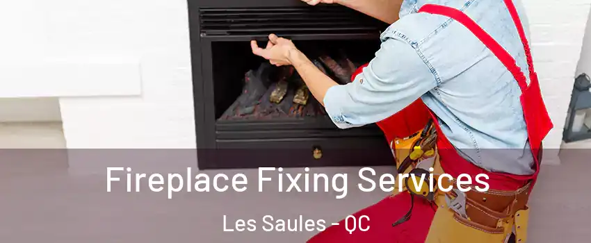  Fireplace Fixing Services Les Saules - QC