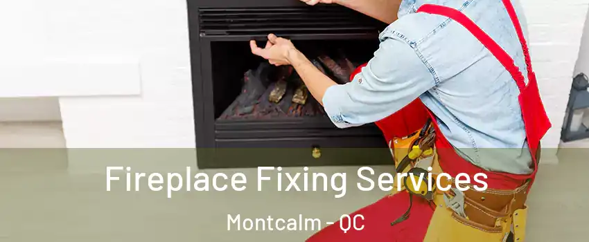  Fireplace Fixing Services Montcalm - QC