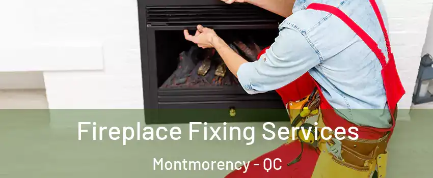  Fireplace Fixing Services Montmorency - QC