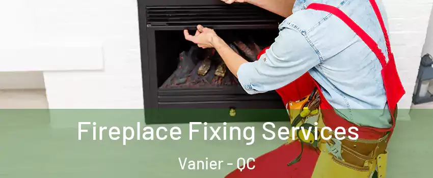  Fireplace Fixing Services Vanier - QC