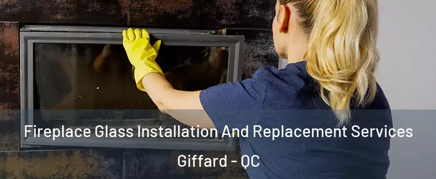  Fireplace Glass Installation And Replacement Services Giffard - QC