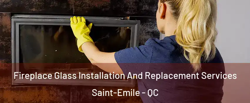  Fireplace Glass Installation And Replacement Services Saint-Emile - QC