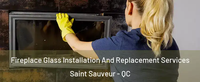  Fireplace Glass Installation And Replacement Services Saint Sauveur - QC