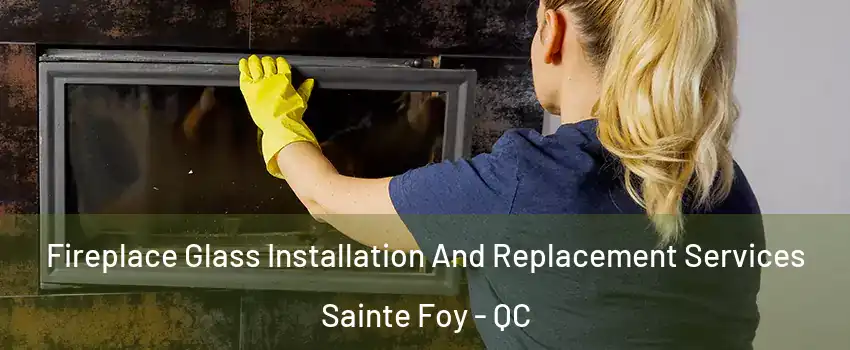  Fireplace Glass Installation And Replacement Services Sainte Foy - QC
