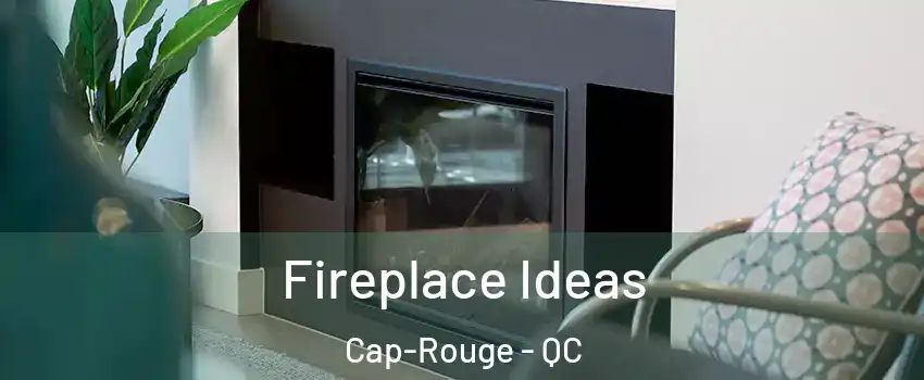 Fireplace Ideas Cap-Rouge - QC