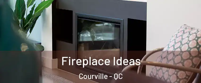  Fireplace Ideas Courville - QC