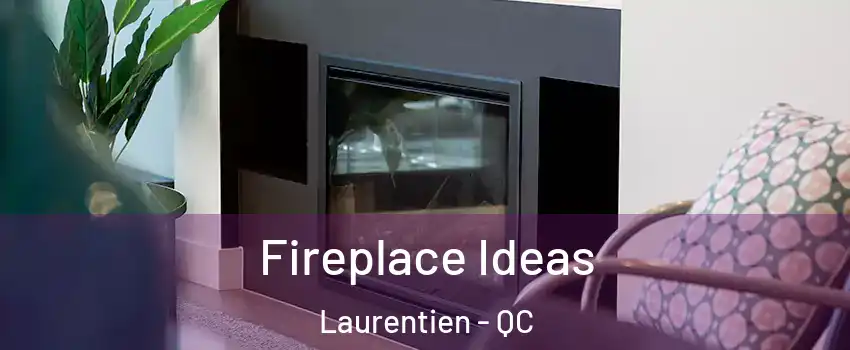 Fireplace Ideas Laurentien - QC