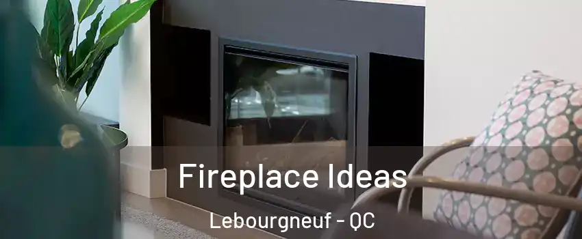  Fireplace Ideas Lebourgneuf - QC