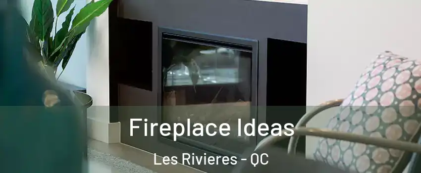  Fireplace Ideas Les Rivieres - QC