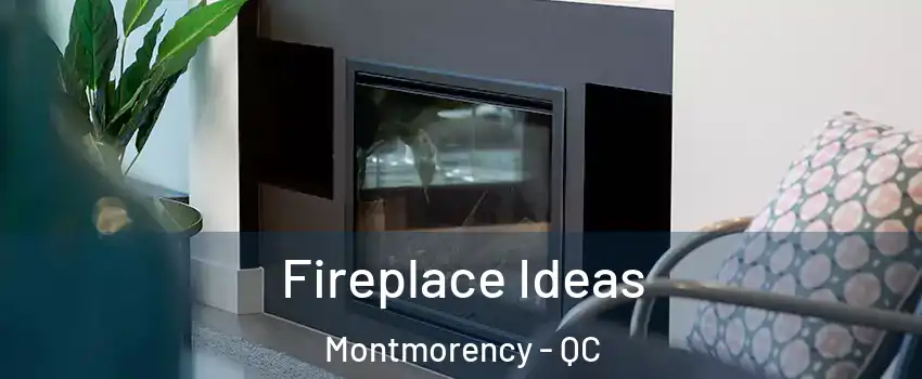  Fireplace Ideas Montmorency - QC
