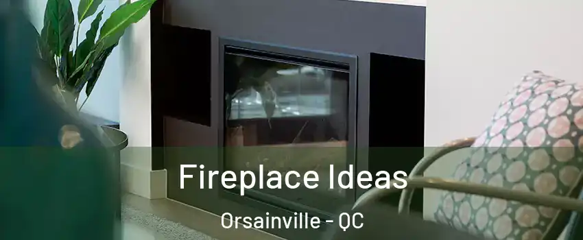  Fireplace Ideas Orsainville - QC