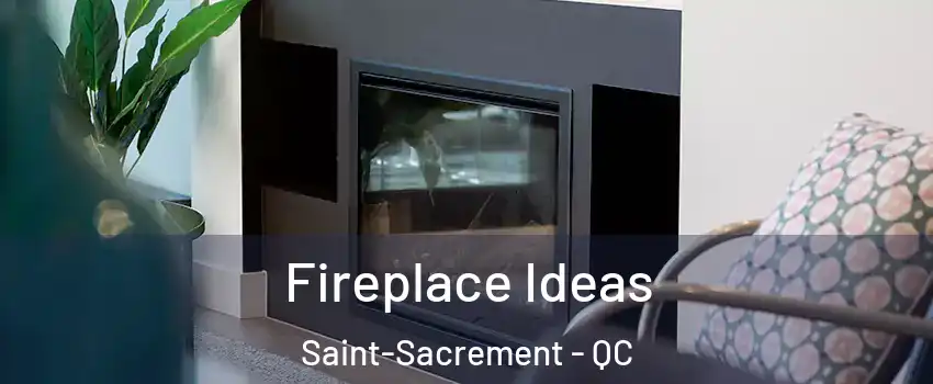  Fireplace Ideas Saint-Sacrement - QC