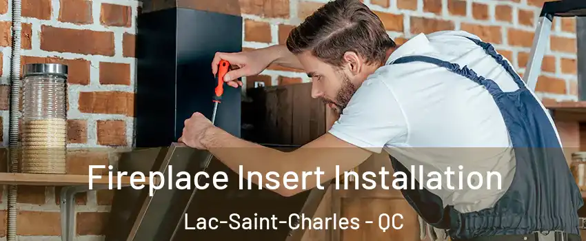  Fireplace Insert Installation Lac-Saint-Charles - QC