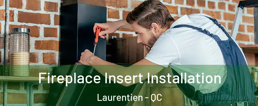  Fireplace Insert Installation Laurentien - QC