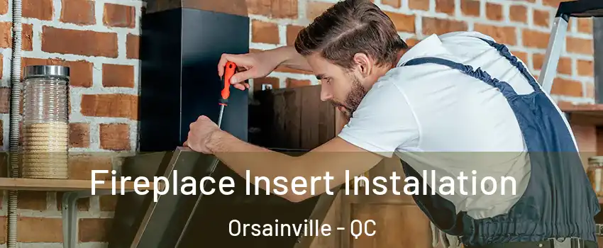  Fireplace Insert Installation Orsainville - QC