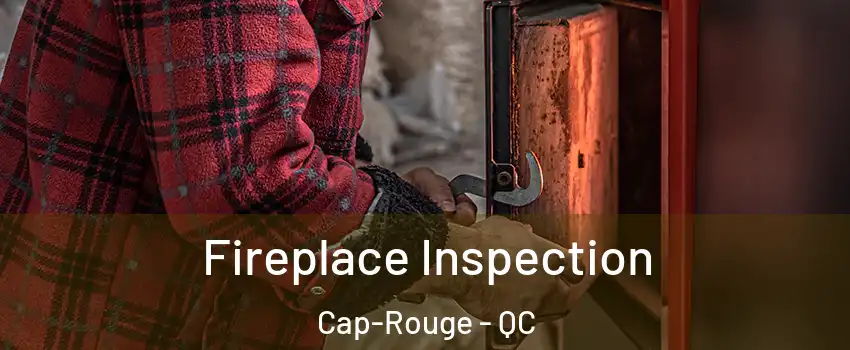  Fireplace Inspection Cap-Rouge - QC