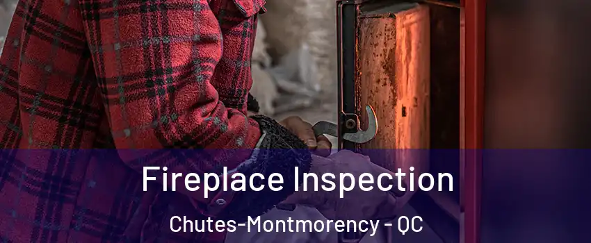 Fireplace Inspection Chutes-Montmorency - QC