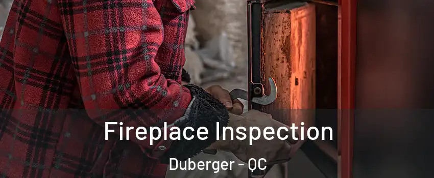  Fireplace Inspection Duberger - QC