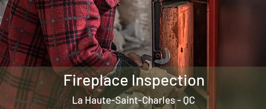 Fireplace Inspection La Haute-Saint-Charles - QC