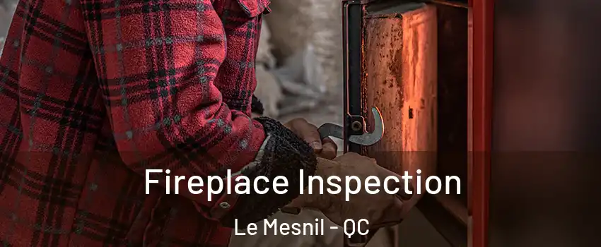  Fireplace Inspection Le Mesnil - QC