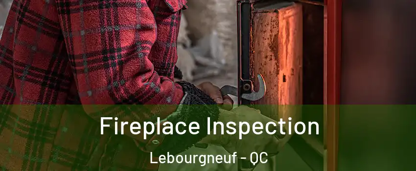  Fireplace Inspection Lebourgneuf - QC