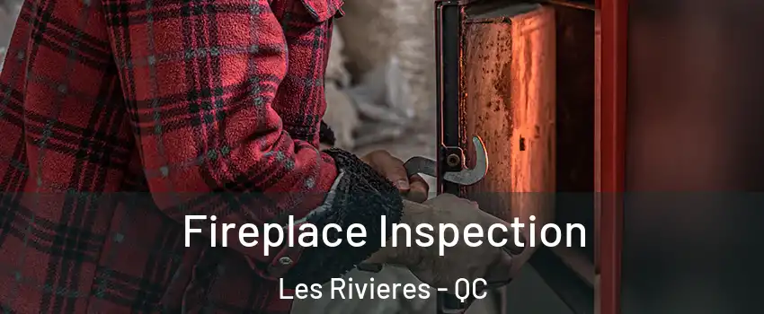  Fireplace Inspection Les Rivieres - QC