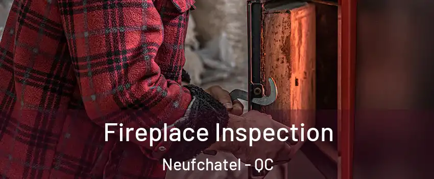  Fireplace Inspection Neufchatel - QC