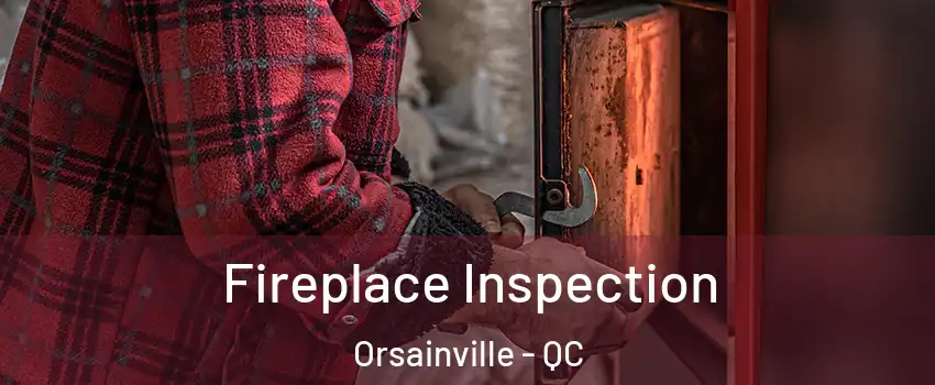  Fireplace Inspection Orsainville - QC