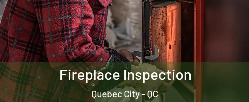  Fireplace Inspection Quebec City - QC