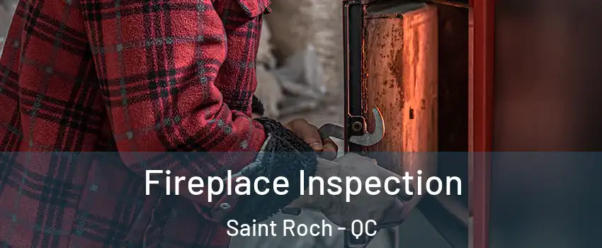  Fireplace Inspection Saint Roch - QC