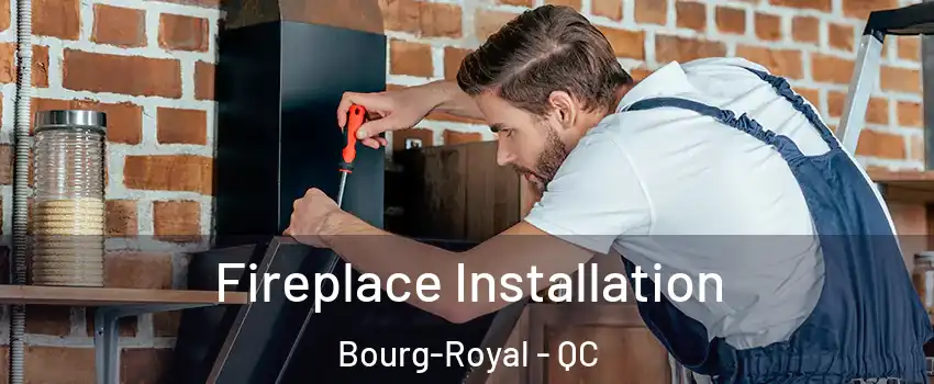  Fireplace Installation Bourg-Royal - QC