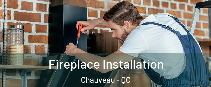 Fireplace Installation Chauveau - QC