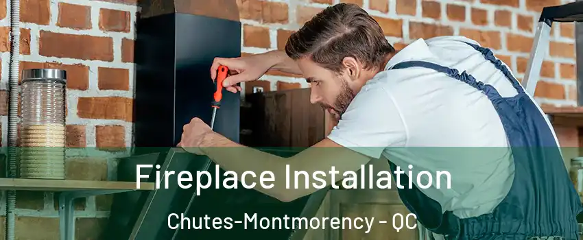  Fireplace Installation Chutes-Montmorency - QC