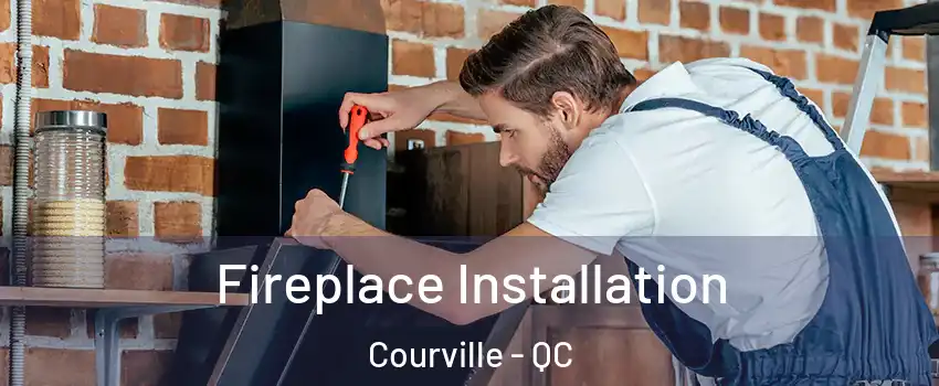  Fireplace Installation Courville - QC
