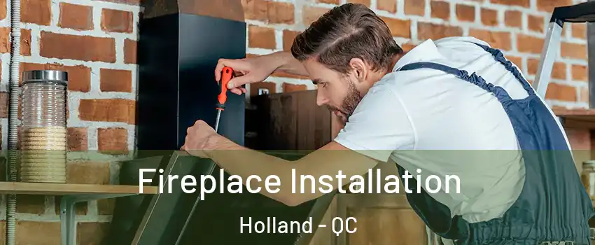 Fireplace Installation Holland - QC