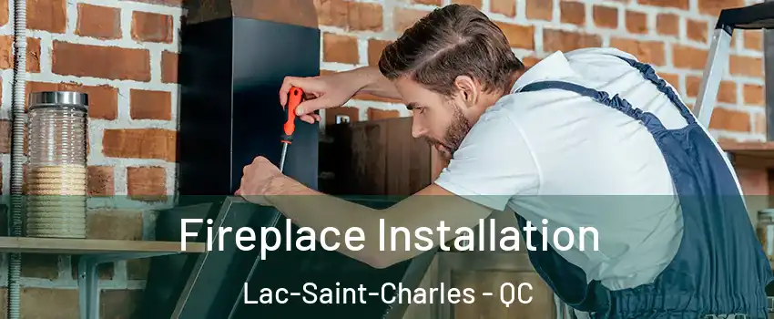  Fireplace Installation Lac-Saint-Charles - QC