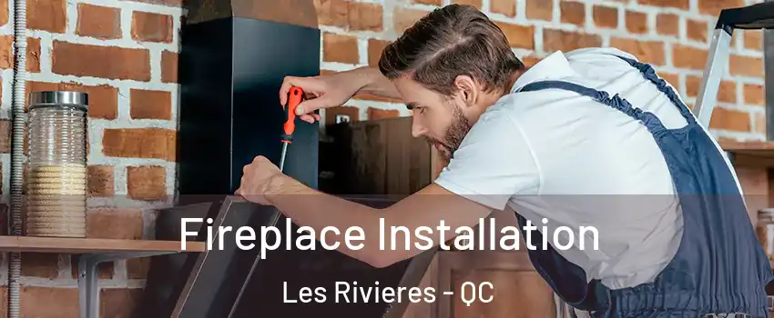  Fireplace Installation Les Rivieres - QC