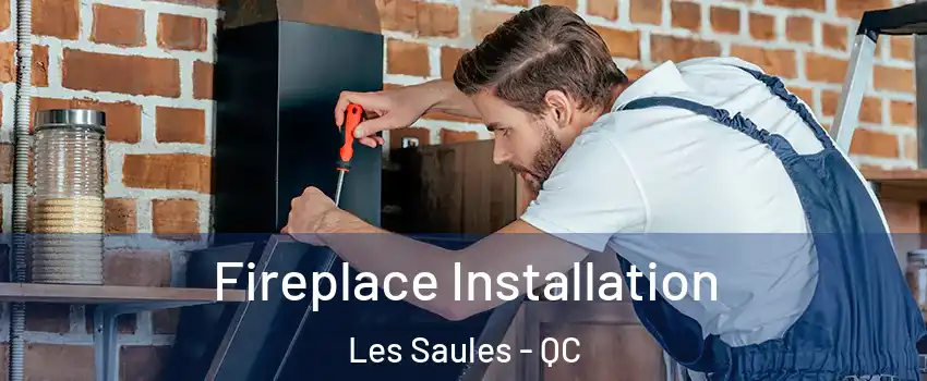 Fireplace Installation Les Saules - QC