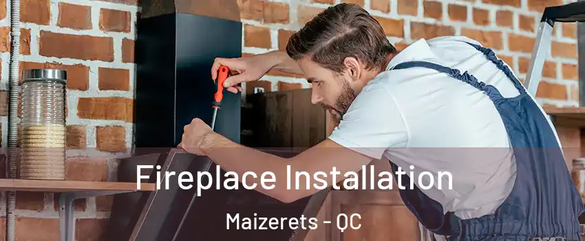 Fireplace Installation Maizerets - QC