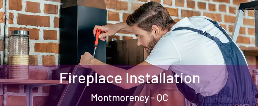  Fireplace Installation Montmorency - QC