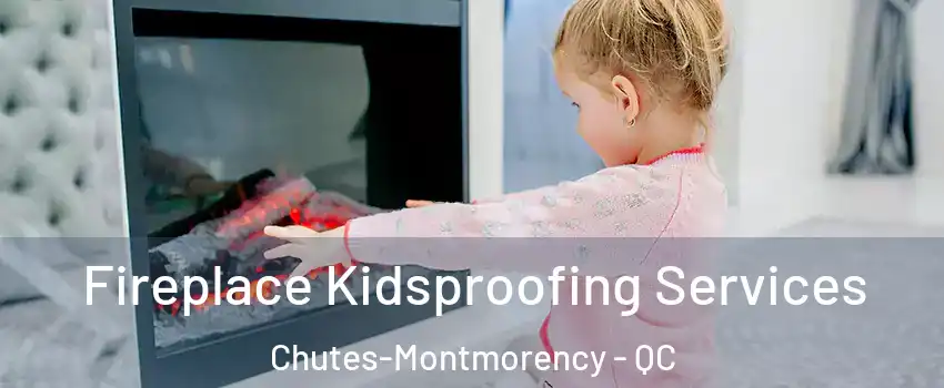  Fireplace Kidsproofing Services Chutes-Montmorency - QC