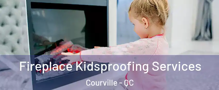  Fireplace Kidsproofing Services Courville - QC