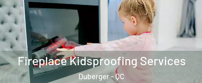  Fireplace Kidsproofing Services Duberger - QC