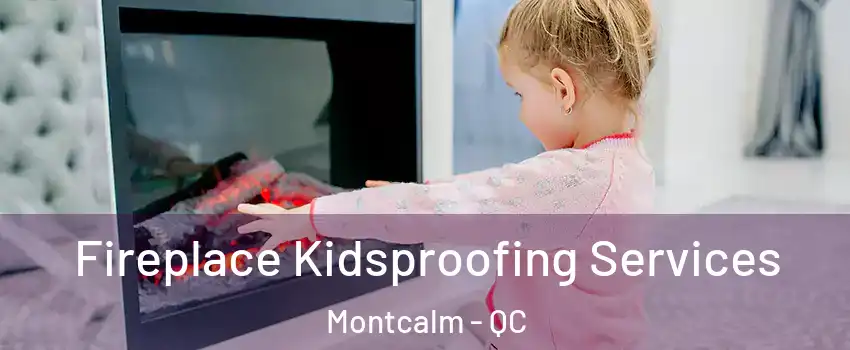  Fireplace Kidsproofing Services Montcalm - QC