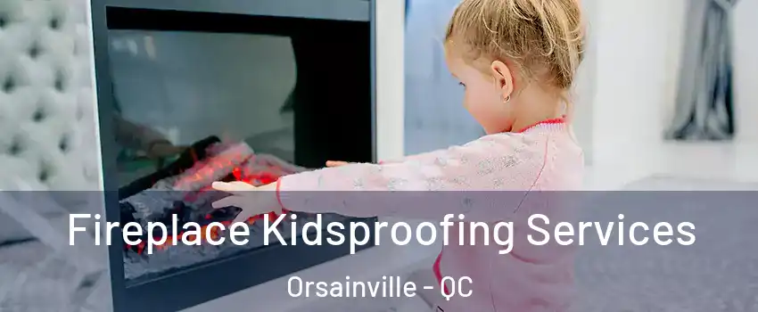  Fireplace Kidsproofing Services Orsainville - QC