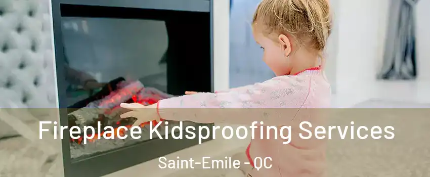 Fireplace Kidsproofing Services Saint-Emile - QC