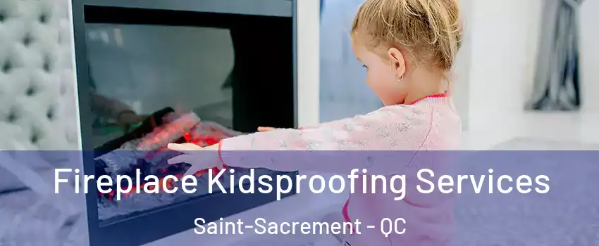  Fireplace Kidsproofing Services Saint-Sacrement - QC