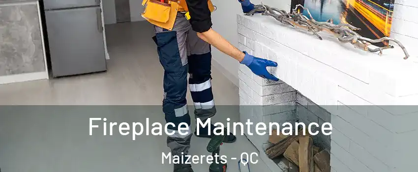 Fireplace Maintenance Maizerets - QC